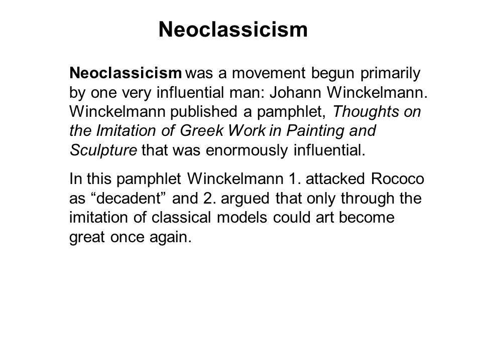 Neoclassicism was a movement begun primarily by one very influential man: Johann Winckelmann.