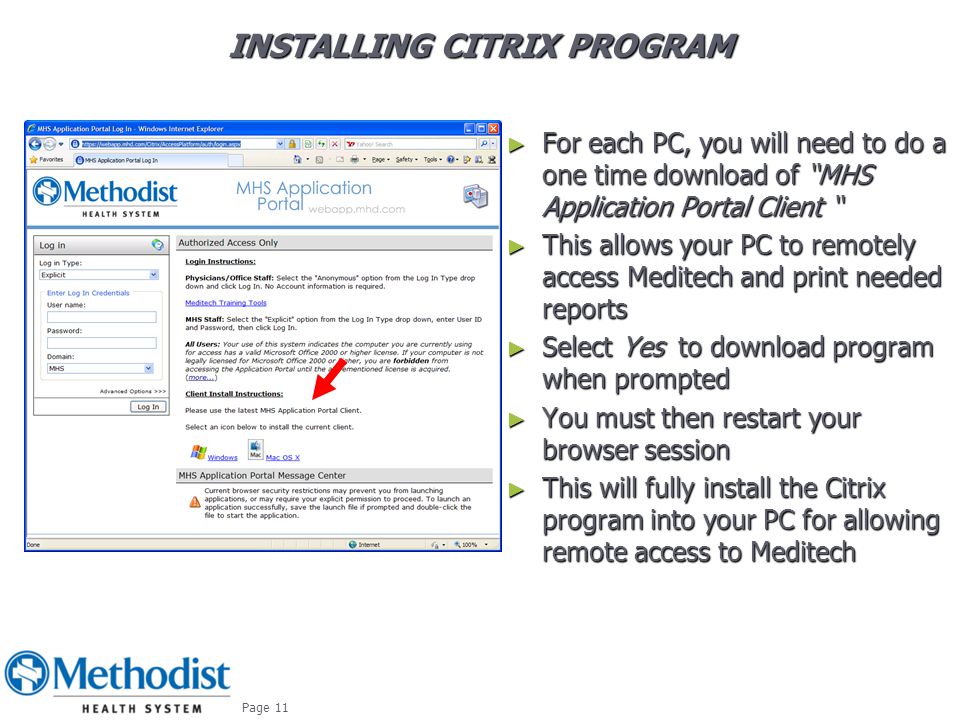 INSTALLING CITRIX PROGRAM ► For each PC, you will need to do a one time download of MHS Application Portal Client ► This allows your PC to remotely access Meditech and print needed reports ► Select Yes to download program when prompted ► You must then restart your browser session ► This will fully install the Citrix program into your PC for allowing remote access to Meditech October Page 11