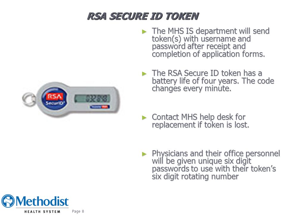 RSA SECURE ID TOKEN ► The MHS IS department will send token(s) with username and password after receipt and completion of application forms.