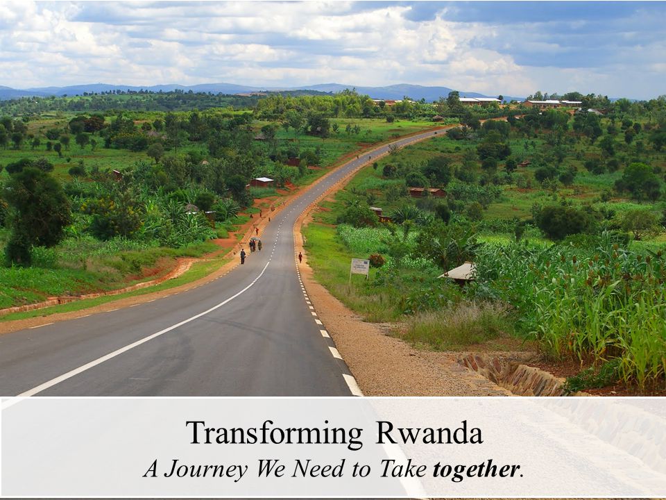 Transforming Rwanda A Journey We Need to Take together.