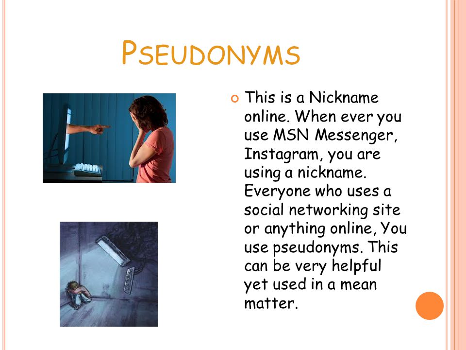 P SEUDONYMS This is a Nickname online.