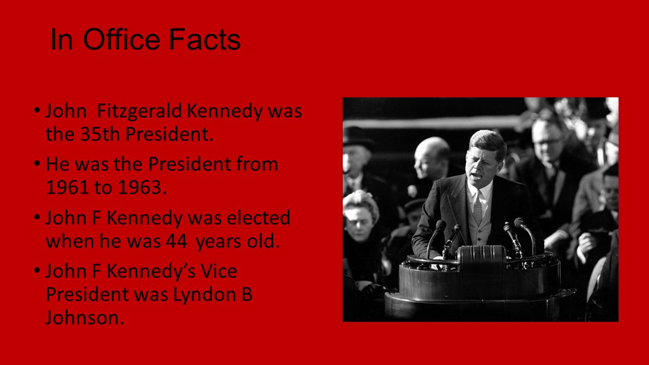 In Office Facts John Fitzgerald Kennedy was the 35th President.