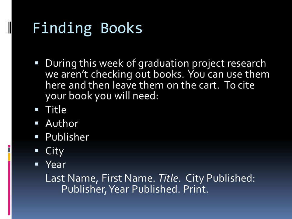 Finding Books  During this week of graduation project research we aren’t checking out books.