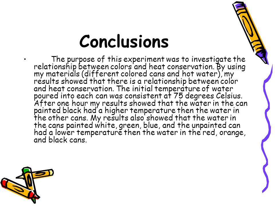 Conclusions The purpose of this experiment was to investigate the relationship between colors and heat conservation.
