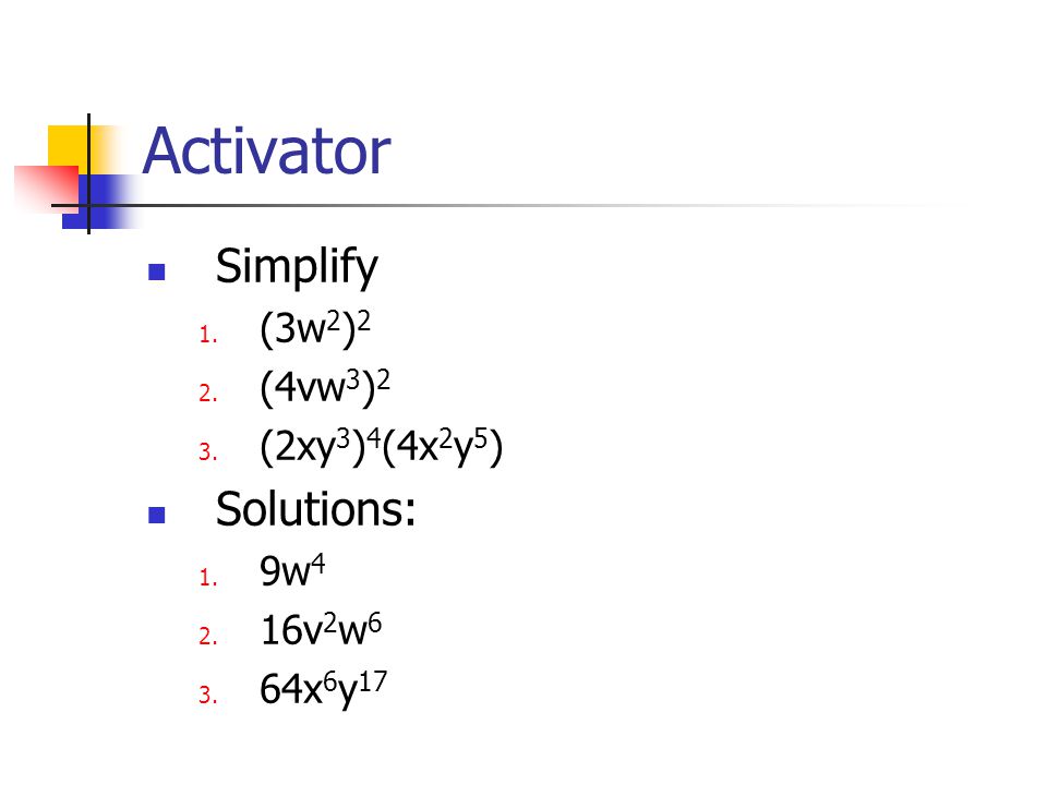 Activator Simplify 1. (3w 2 ) 2 2. (4vw 3 ) 2 3.