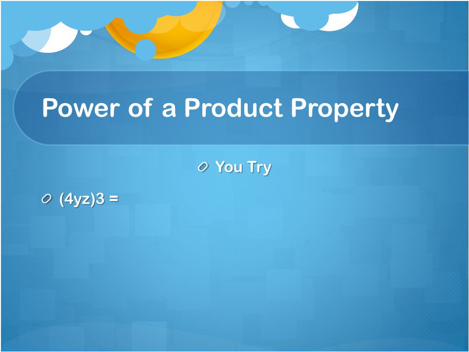 Power of a Product Property You Try (4yz)3 =