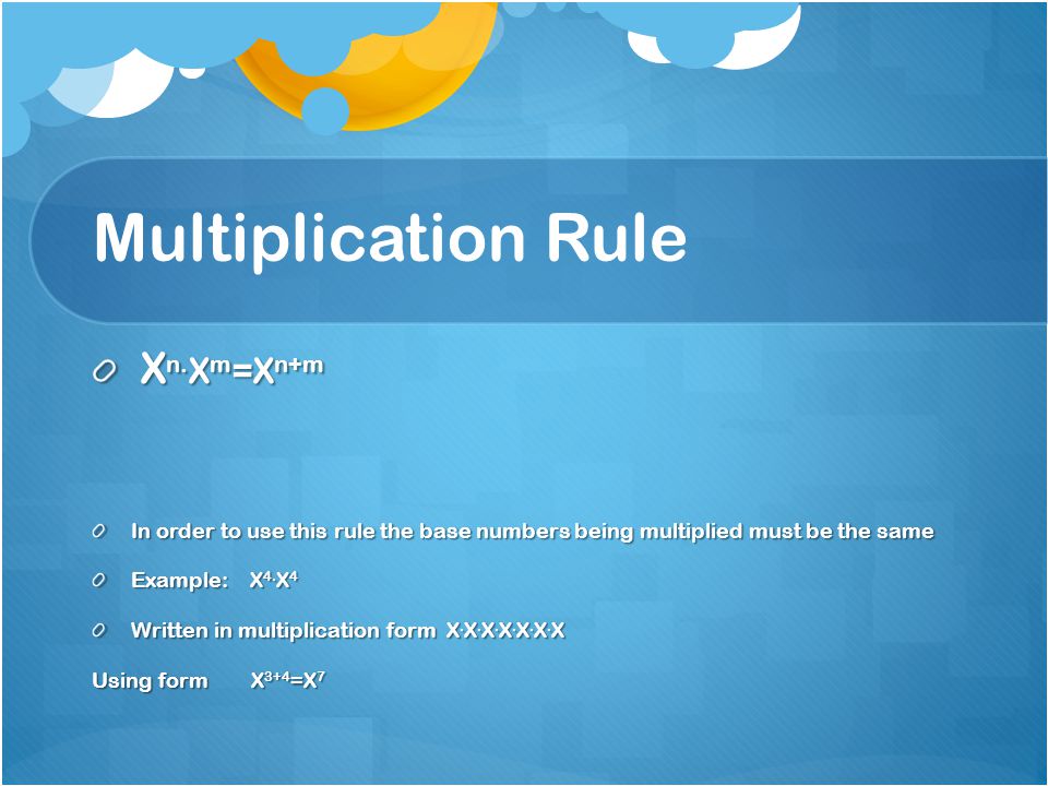 Multiplication Rule X n. X m =X n+m X n.