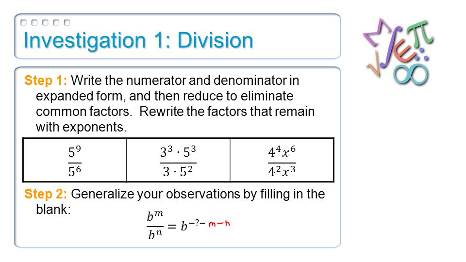 Investigation 1: Division Step 1: Write the numerator and denominator in expanded form, and then reduce to eliminate common factors.