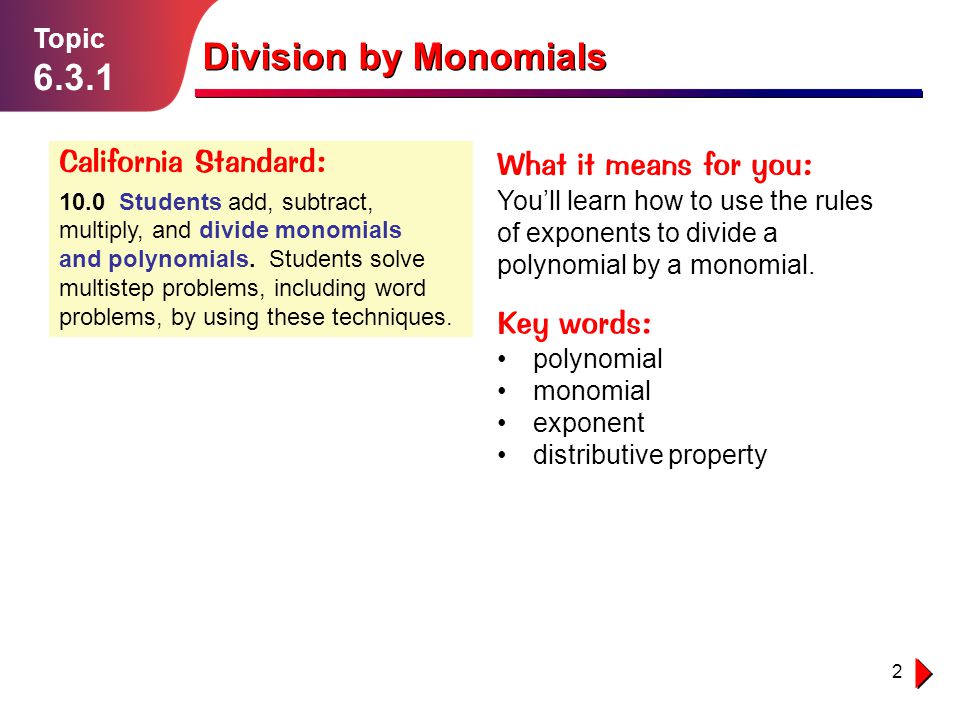 2 Lesson California Standard: 10.0 Students add, subtract, multiply, and divide monomials and polynomials.
