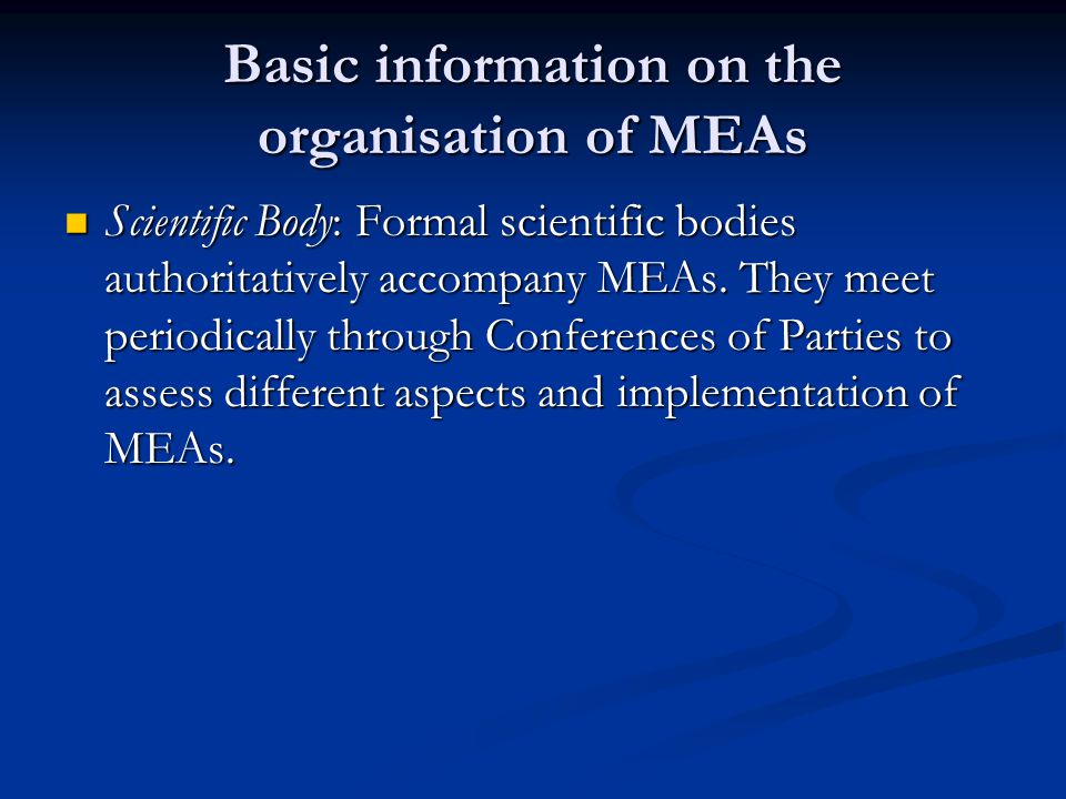 Basic information on the organisation of MEAs Scientific Body: Formal scientific bodies authoritatively accompany MEAs.