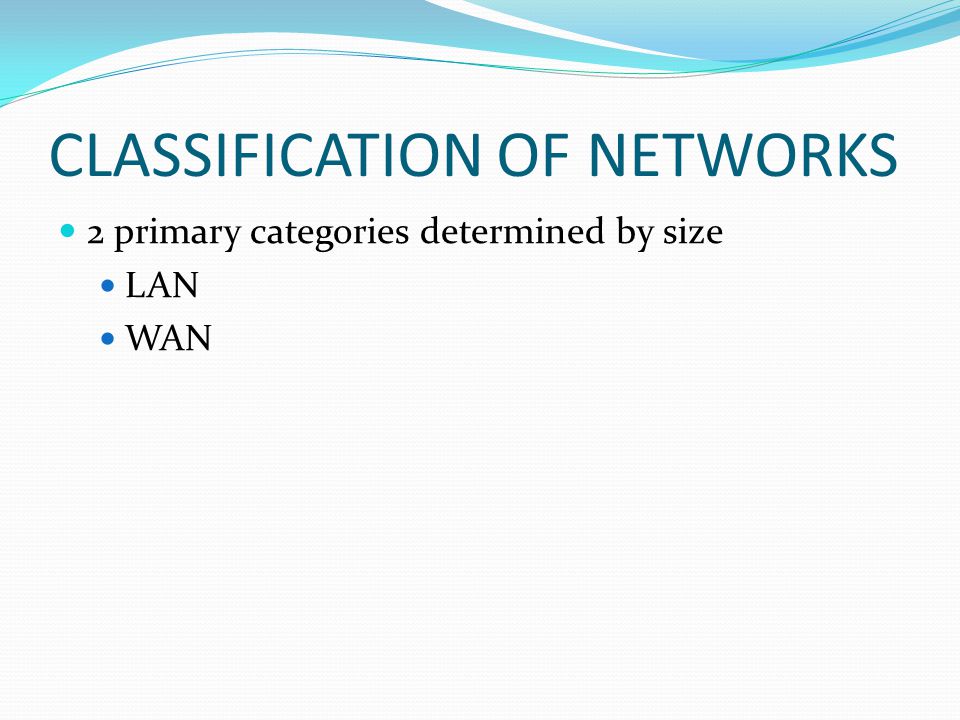 NETWORKING CONCEPTS. CLASSIFICATION OF NETWORKS 2 primary categories ...