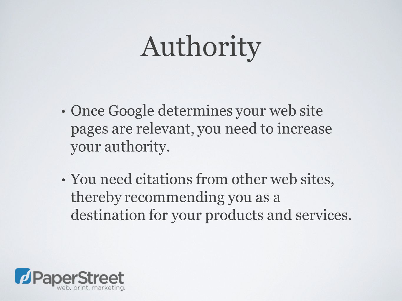 Authority Once Google determines your web site pages are relevant, you need to increase your authority.