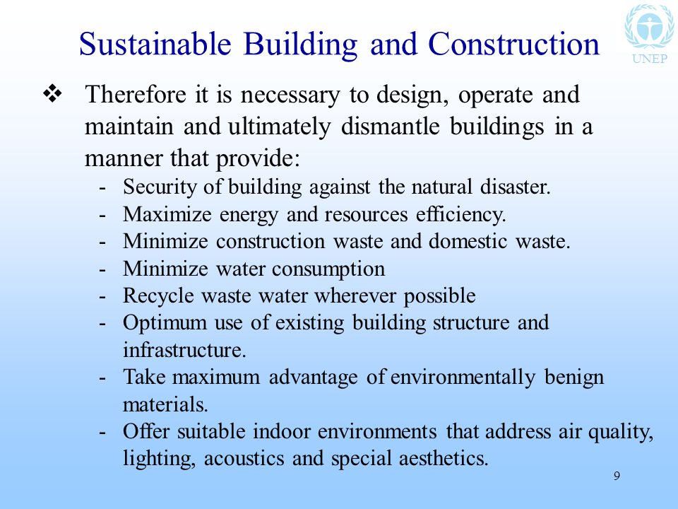 UNEP 9  Therefore it is necessary to design, operate and maintain and ultimately dismantle buildings in a manner that provide: -Security of building against the natural disaster.