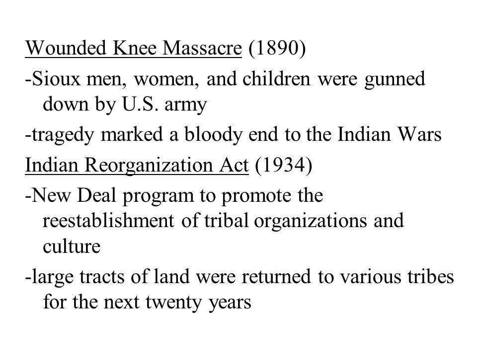 Wounded Knee Massacre (1890) -Sioux men, women, and children were gunned down by U.S.