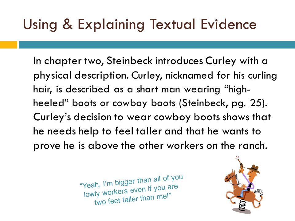 Using & Explaining Textual Evidence In chapter two, Steinbeck introduces Curley with a physical description.