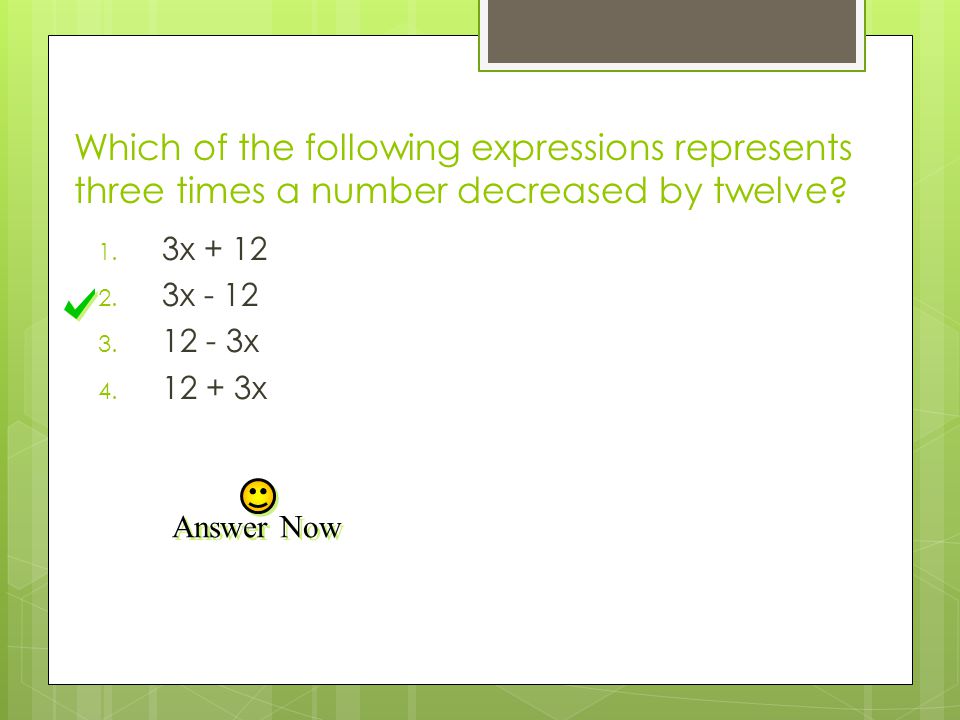 Which of the following expressions represents three times a number decreased by twelve.