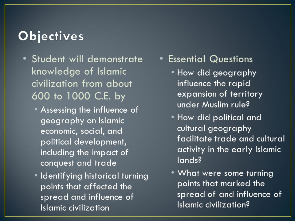 Student will demonstrate knowledge of Islamic civilization from about 600 to 1000 C.E.