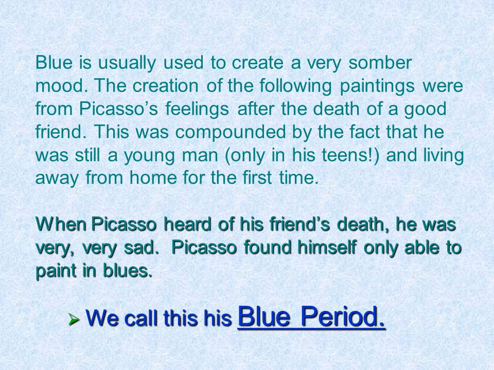 When Picasso heard of his friend’s death, he was very, very sad.