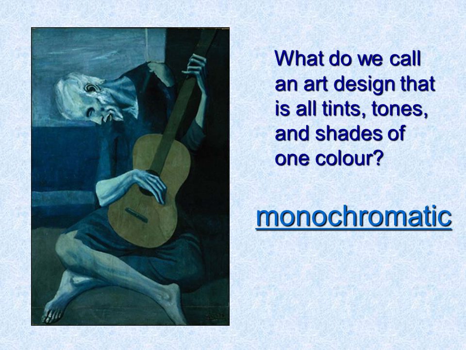 What do we call an art design that is all tints, tones, and shades of one colour.
