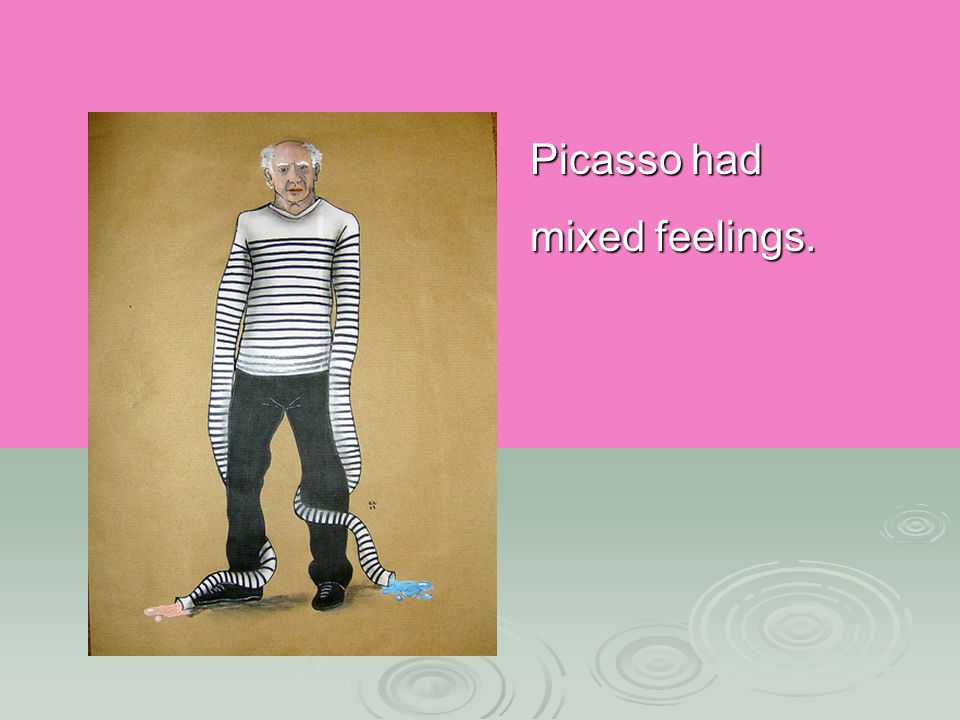 Picasso had mixed feelings.