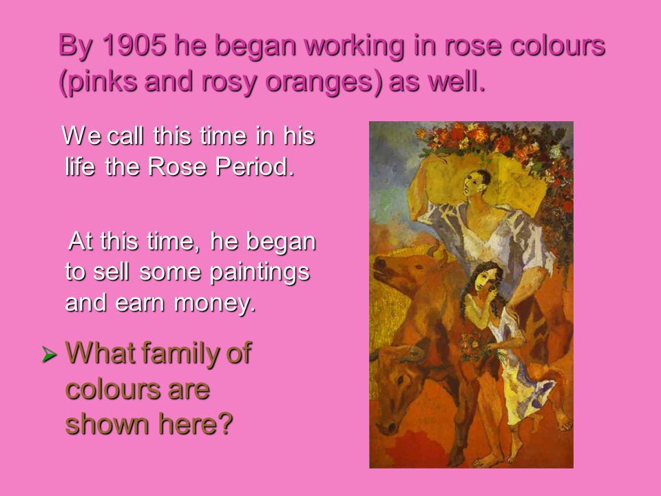 By 1905 he began working in rose colours (pinks and rosy oranges) as well.