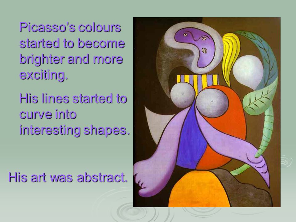 Picasso’s colours started to become brighter and more exciting.