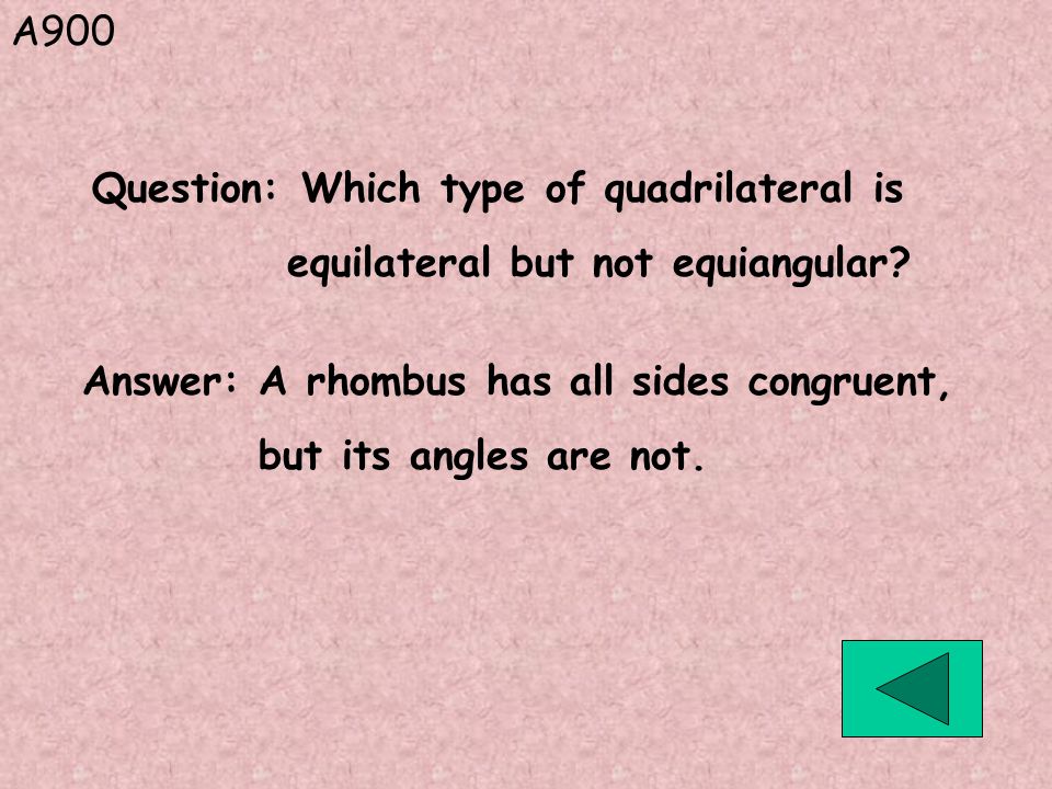 A900 Answer: A rhombus has all sides congruent, but its angles are not.