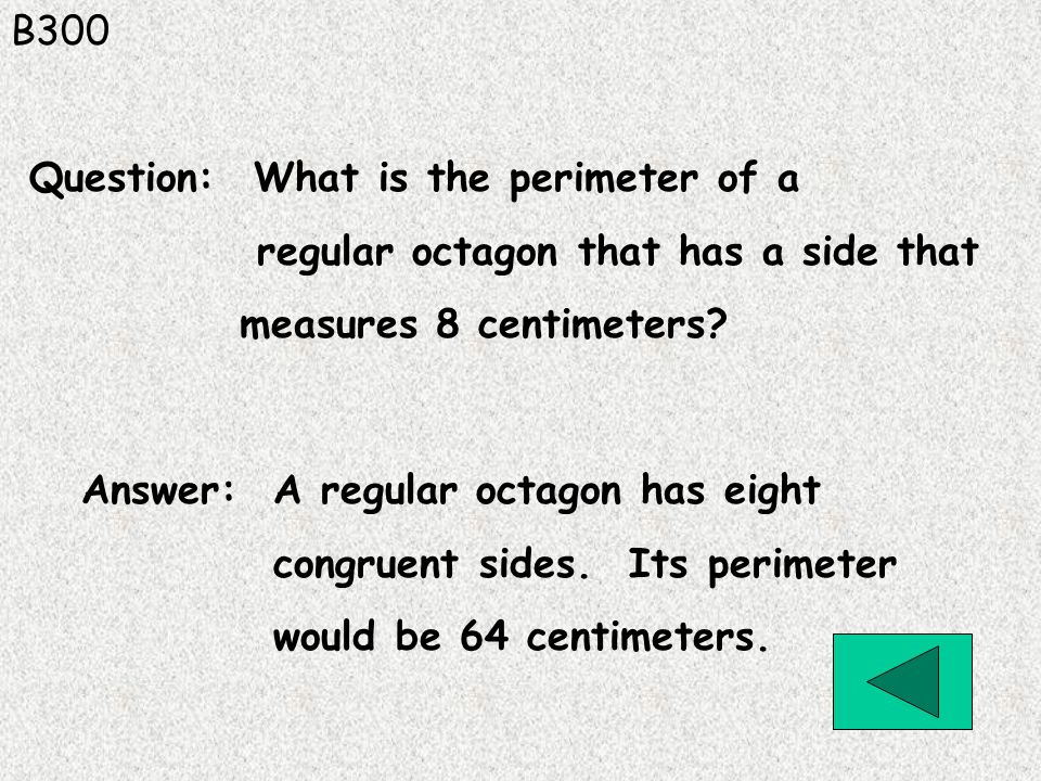 B300 Answer: A regular octagon has eight congruent sides.