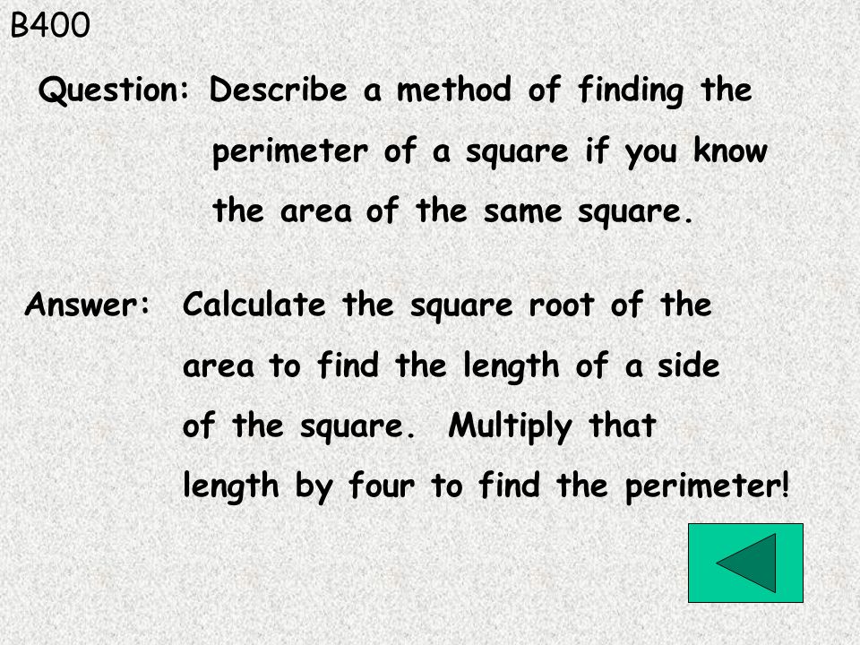 B400 Answer: Calculate the square root of the area to find the length of a side of the square.