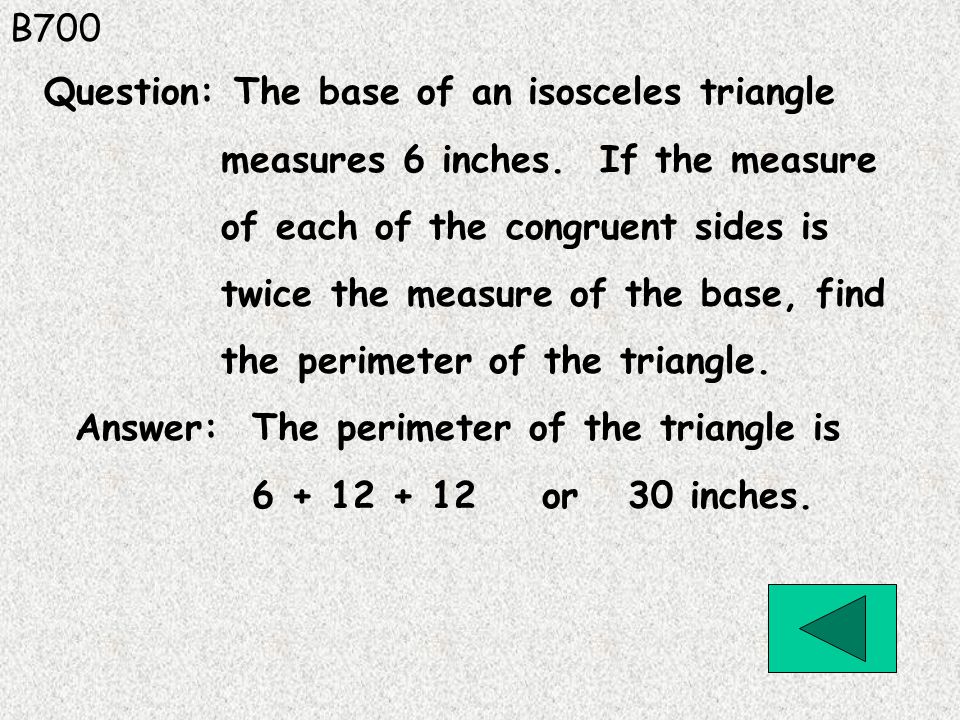 B700 Answer: The perimeter of the triangle is or 30 inches.