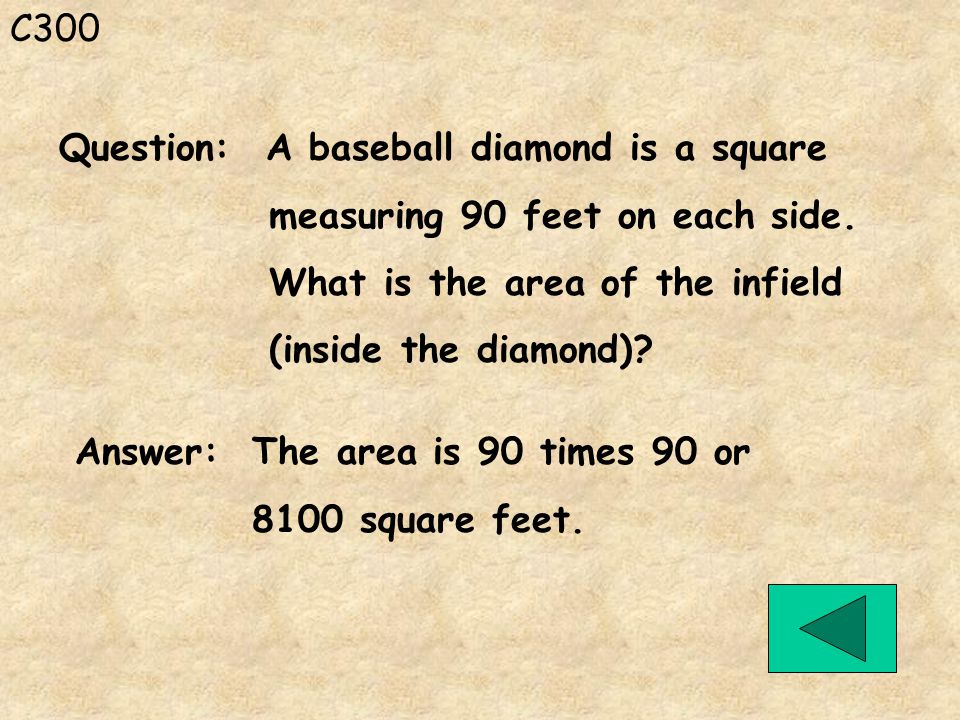 C300 Answer: The area is 90 times 90 or 8100 square feet.