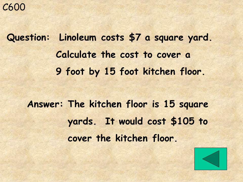 C600 Answer: The kitchen floor is 15 square yards.