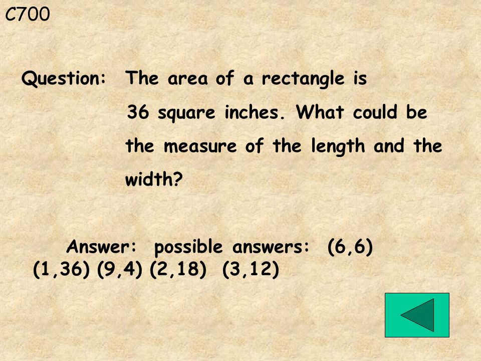 C700 Answer: possible answers: (6,6) (1,36) (9,4) (2,18) (3,12) Question: The area of a rectangle is 36 square inches.
