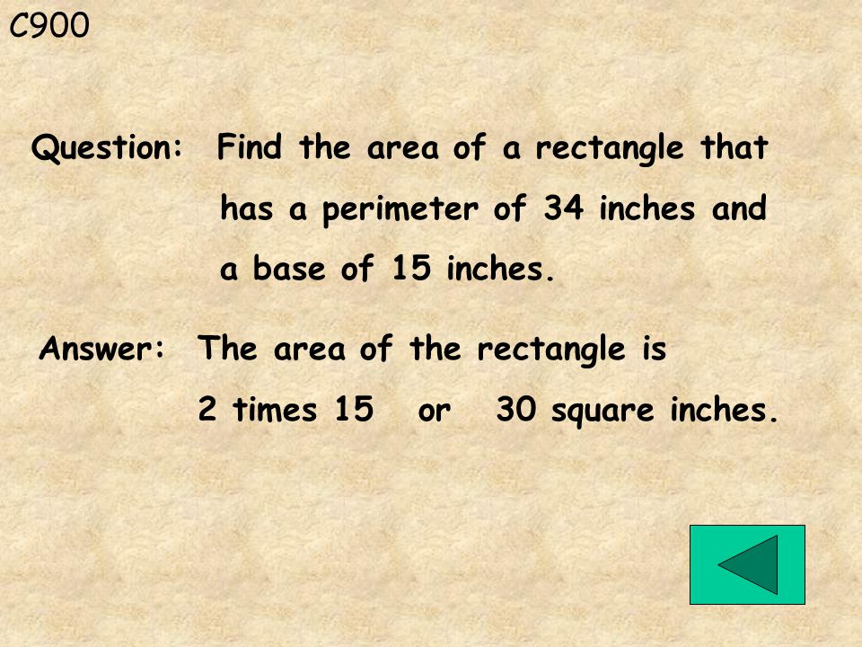 C900 Answer: The area of the rectangle is 2 times 15 or 30 square inches.