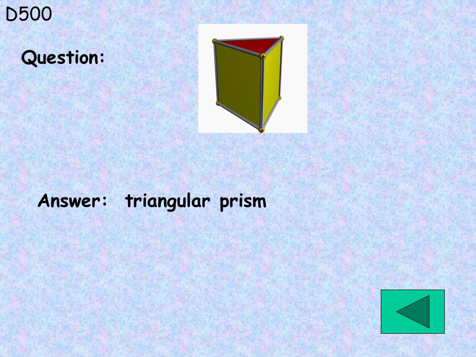 D500 Answer: triangular prism Question:
