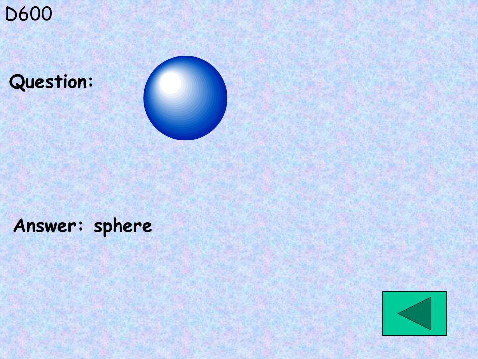 D600 Answer: sphere Question: