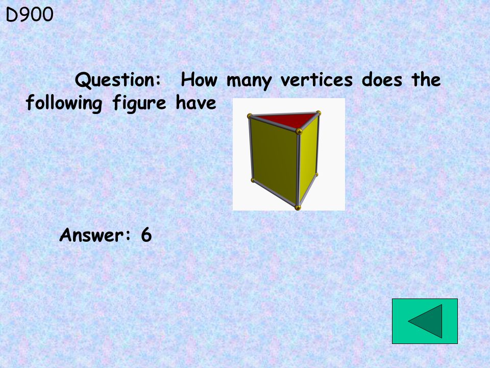 D900 Answer: 6 Question: How many vertices does the following figure have