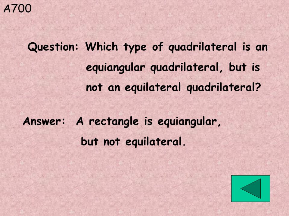 A700 Answer: A rectangle is equiangular, but not equilateral.