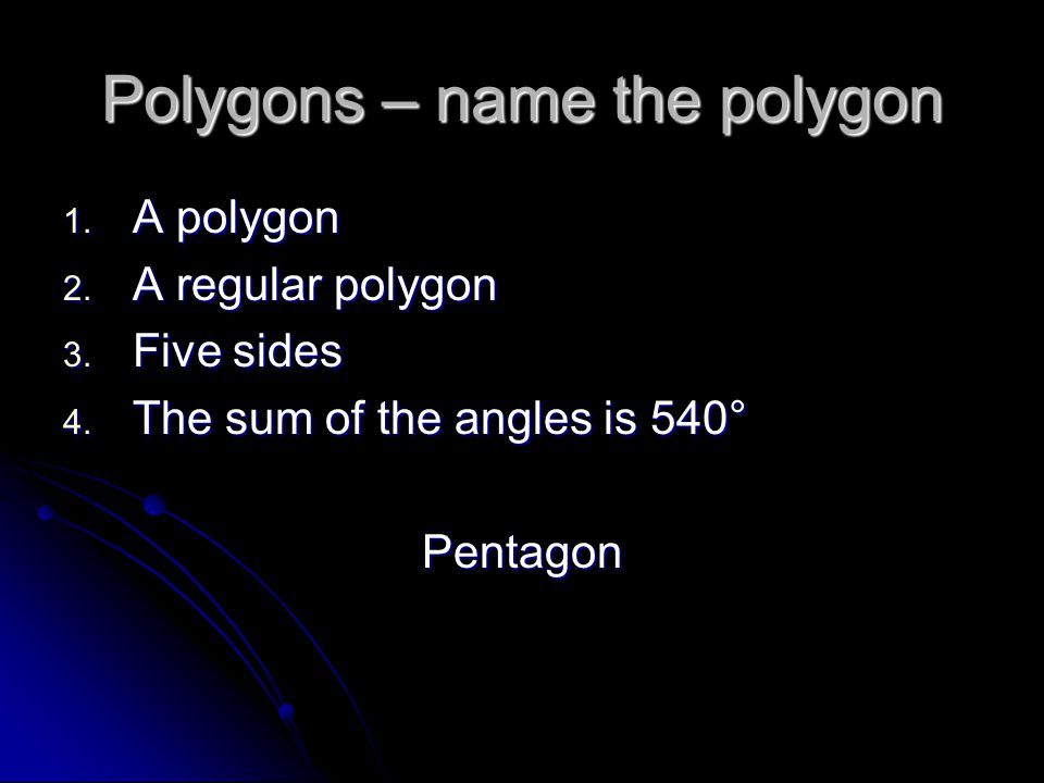 Polygons – name the polygon 1. A polygon 2. A regular polygon 3.