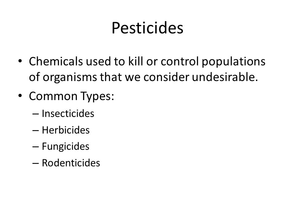 Chemicals used to kill or control populations of organisms that we consider undesirable.