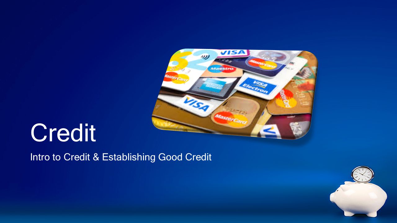 Credit Intro to Credit & Establishing Good Credit
