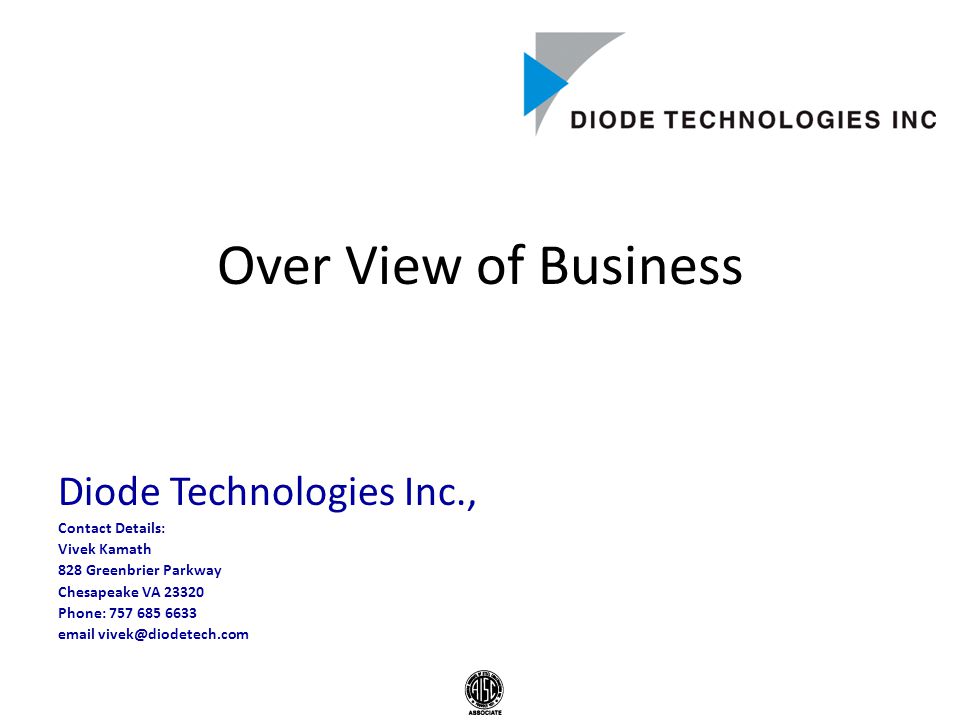 Over View of Business Diode Technologies Inc., Contact Details: Vivek Kamath 828 Greenbrier Parkway Chesapeake VA Phone: