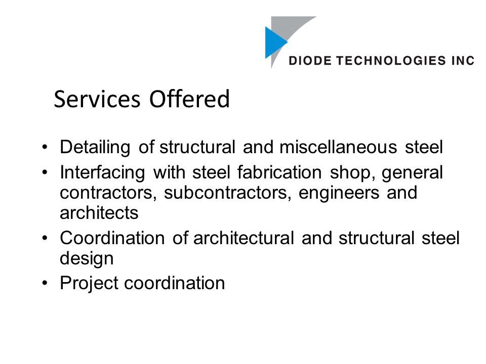 Services Offered Detailing of structural and miscellaneous steel Interfacing with steel fabrication shop, general contractors, subcontractors, engineers and architects Coordination of architectural and structural steel design Project coordination