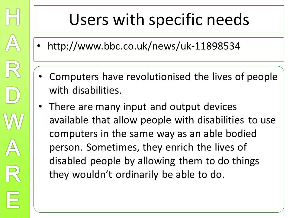 Users with specific needs   Computers have revolutionised the lives of people with disabilities.