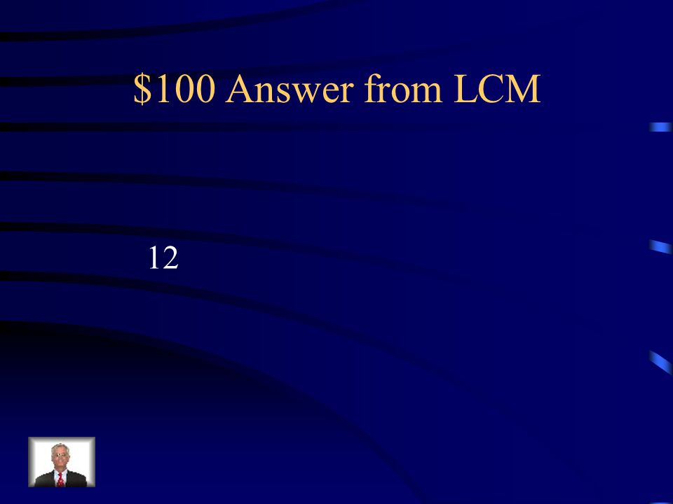 $100 Question from LCM Find the least common multiple of 4 and 6