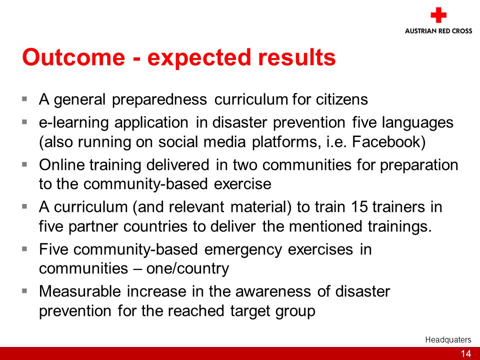 14 Outcome - expected results  A general preparedness curriculum for citizens  e-learning application in disaster prevention five languages (also running on social media platforms, i.e.