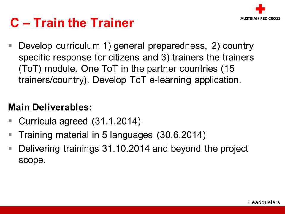 C – Train the Trainer  Develop curriculum 1) general preparedness, 2) country specific response for citizens and 3) trainers the trainers (ToT) module.