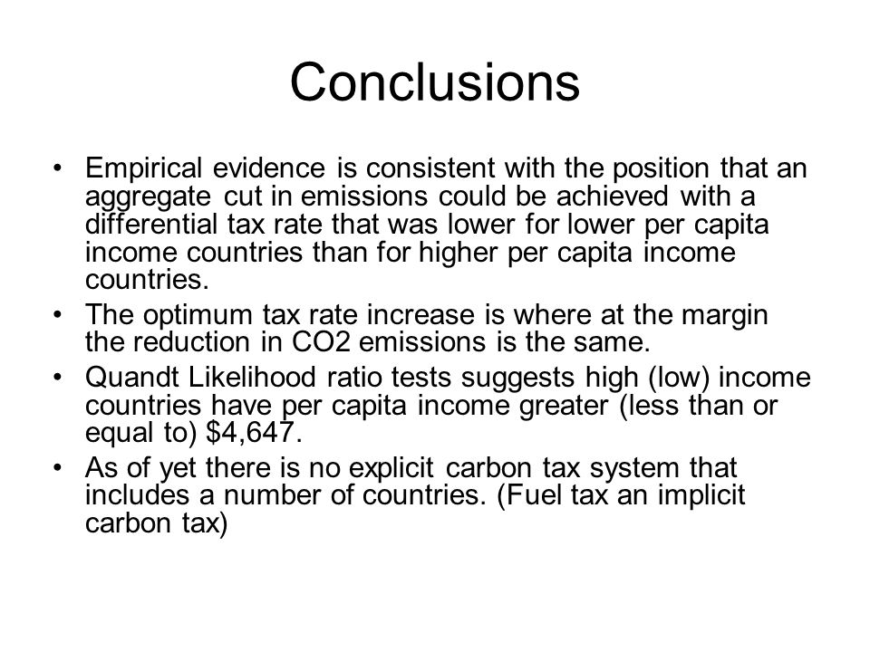 Conclusions Empirical evidence is consistent with the position that an aggregate cut in emissions could be achieved with a differential tax rate that was lower for lower per capita income countries than for higher per capita income countries.