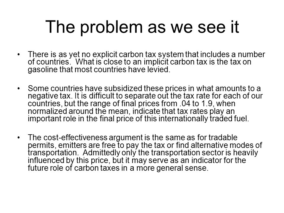 The problem as we see it There is as yet no explicit carbon tax system that includes a number of countries.