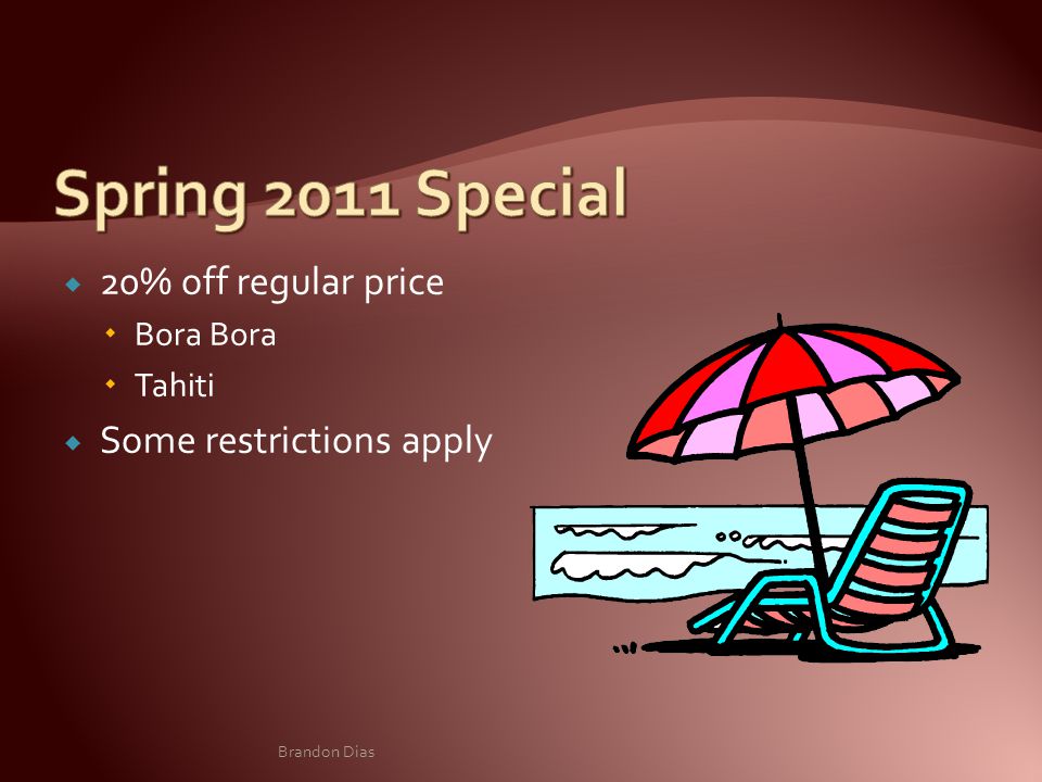  20% off regular price  Bora Bora  Tahiti  Some restrictions apply Brandon Dias